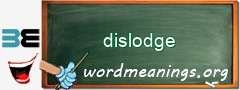 WordMeaning blackboard for dislodge